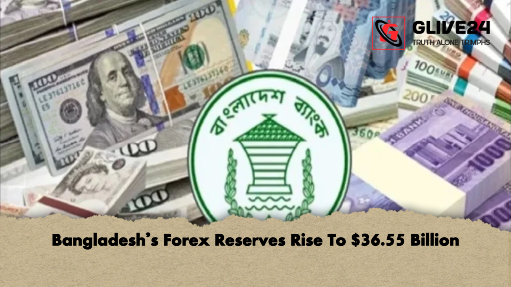 Bangladeshs Forex Reserves Rise To 36.55 Billion Bangladesh’s Forex Reserves Rise To $36.55 Billion