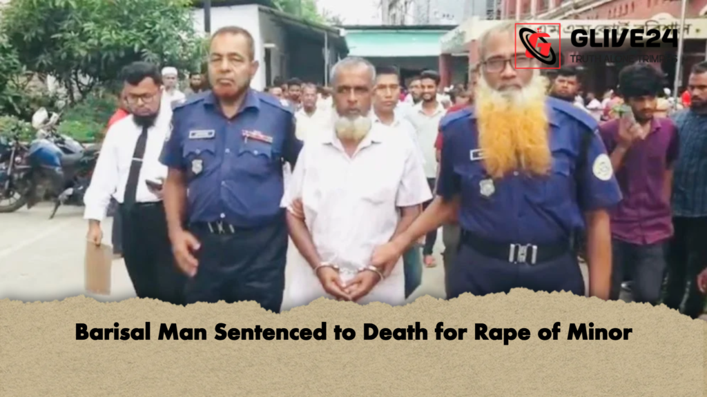 Barisal Man Sentenced to Death for Rape of Minor Barisal Man Sentenced to Death for Rape of Minor