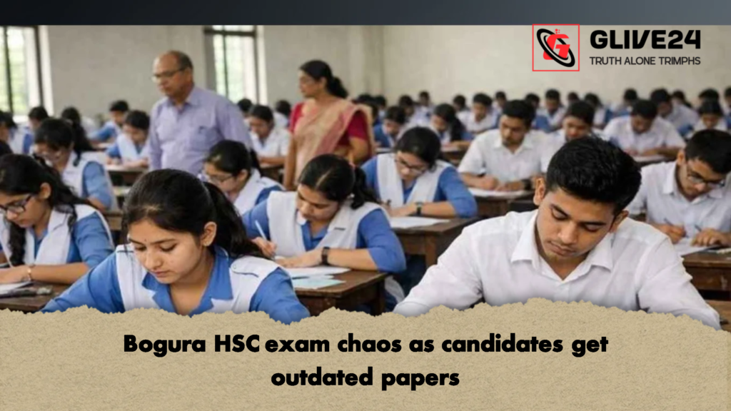 Bogura HSC exam chaos as candidates get outdated papers 2 Bogura HSC exam chaos as candidates get outdated papers