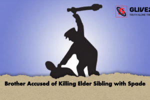 Brother Accused of Killing Elder Sibling with Spade