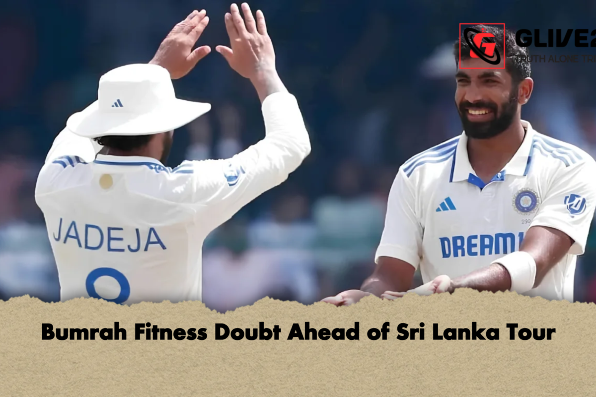 Bumrah Fitness Doubt Ahead of Sri Lanka Tour