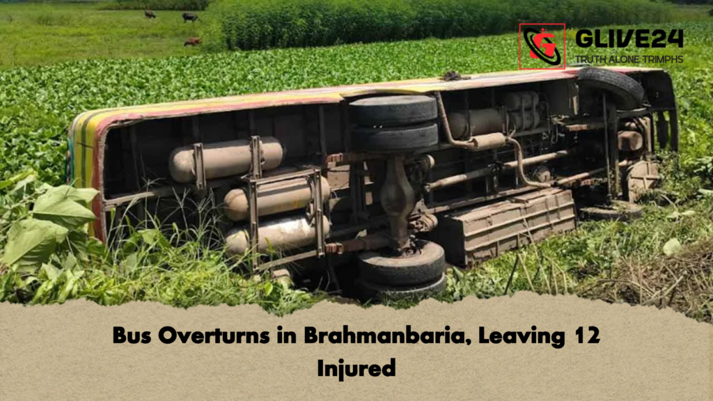Bus Overturns in Brahmanbaria Leaving 12 Injured Bus Overturns in Brahmanbaria, Leaving 12 Injured