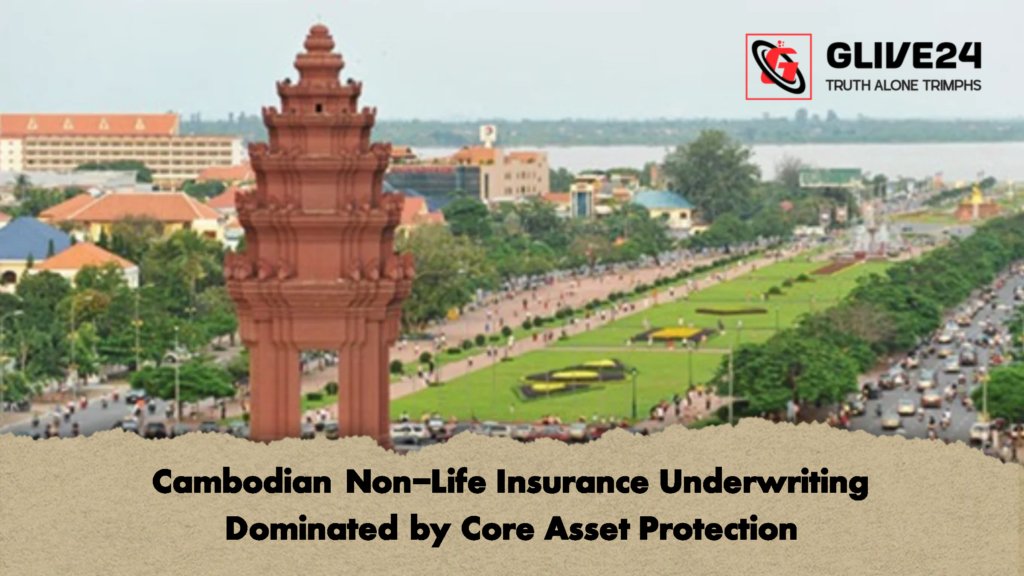 Cambodian Non Life Insurance Underwriting Dominated by Core Asset Protection 1 Cambodian Non-Life Insurance Underwriting Dominated by Core Asset Protection