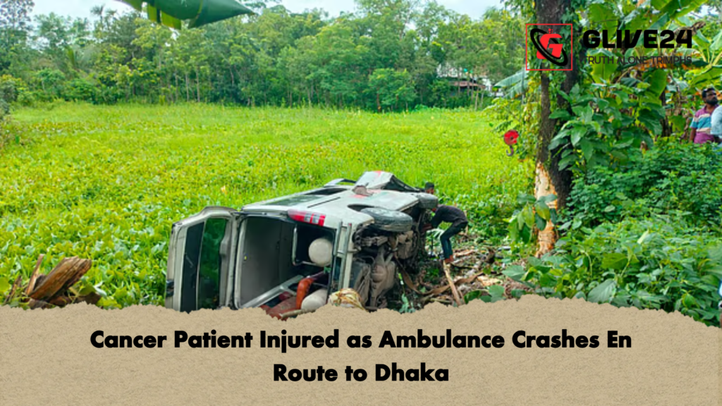 Cancer Patient Injured as Ambulance Crashes En Route to Dhaka Cancer Patient Injured as Ambulance Crashes En Route to Dhaka