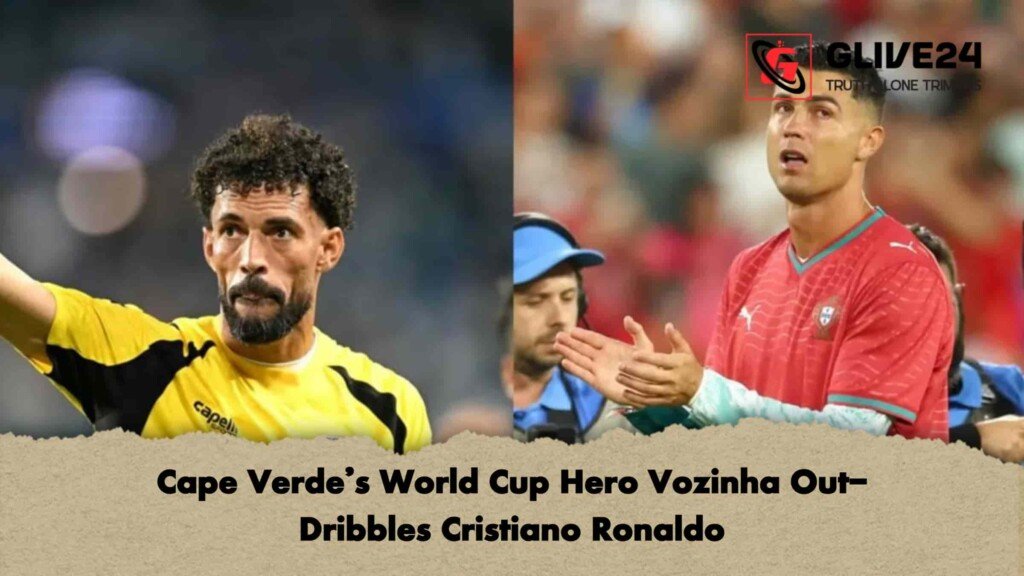 Cape Verde’s World Cup Hero Vozinha Out-Dribbles Cristiano Ronaldo