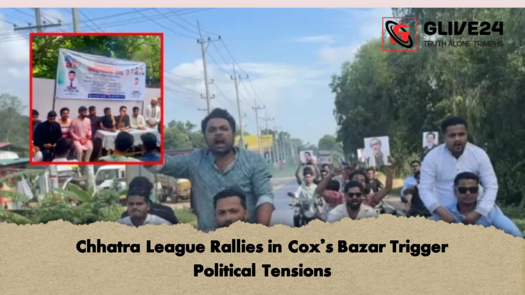 Chhatra League Rallies in Cox’s Bazar Trigger Political Tensions Chhatra League Rallies in Coxs Bazar Trigger Political Tensions 2 Chhatra League Rallies in Cox's Bazar Trigger Political Tensions