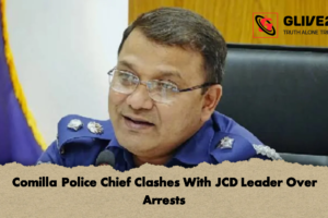 Comilla Police Chief Clashes With JCD Leader Over Arrests
