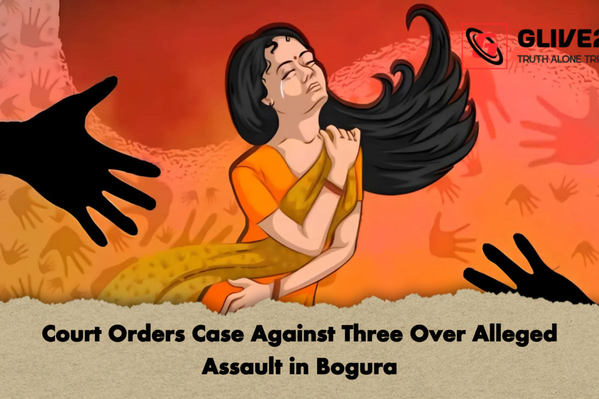 Court Orders Case Against Three Over Alleged Assault in Bogura