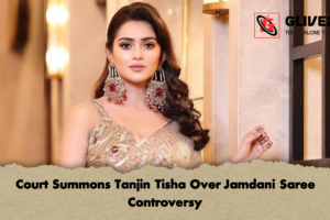 Court Summons Tanjin Tisha Over Jamdani Saree Controversy