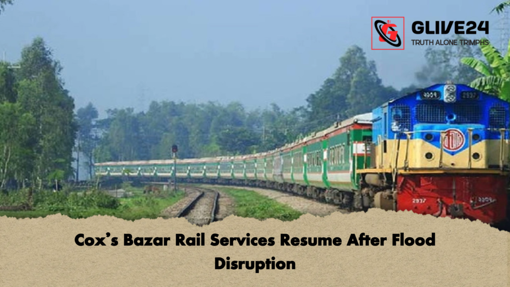 Coxs Bazar Rail Services Resume After Flood Disruption Cox’s Bazar Rail Services Resume After Flood Disruption