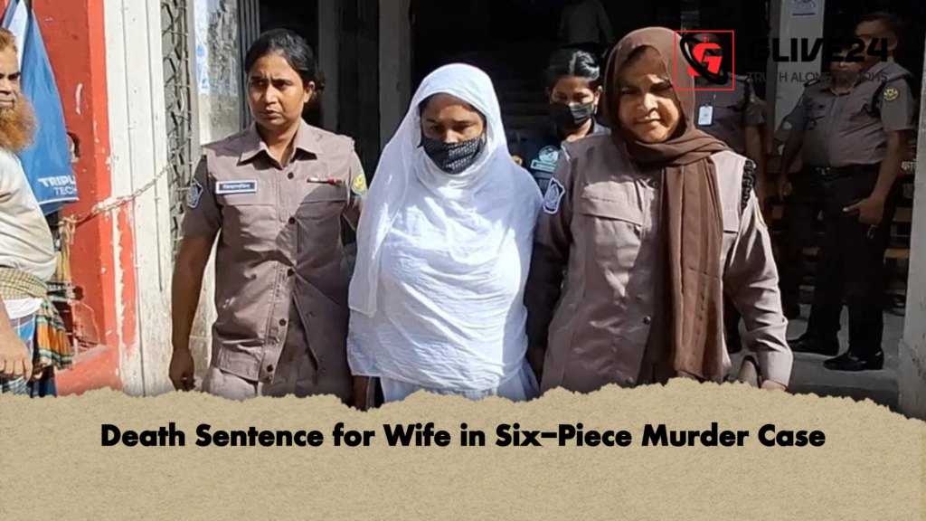 Death Sentence for Wife in Six Piece Murder Case Death Sentence for Wife in Six-Piece Murder Case