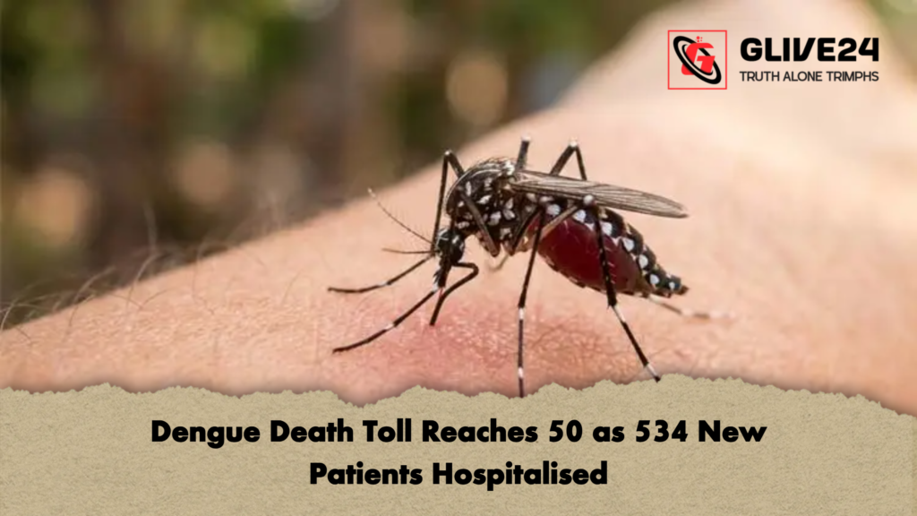 Dengue Death Toll Reaches 50 as 534 New Patients Hospitalised Dengue Death Toll Reaches 50 as 534 New Patients Hospitalised