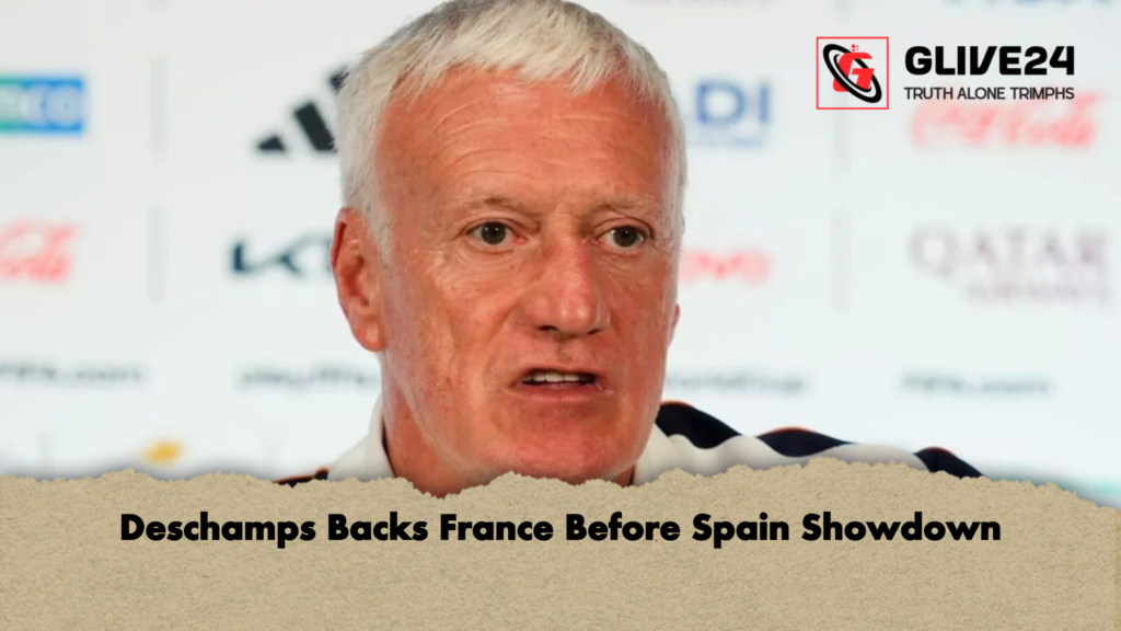 Deschamps Backs France Before Spain Showdown 2 Deschamps Backs France Before Spain Showdown