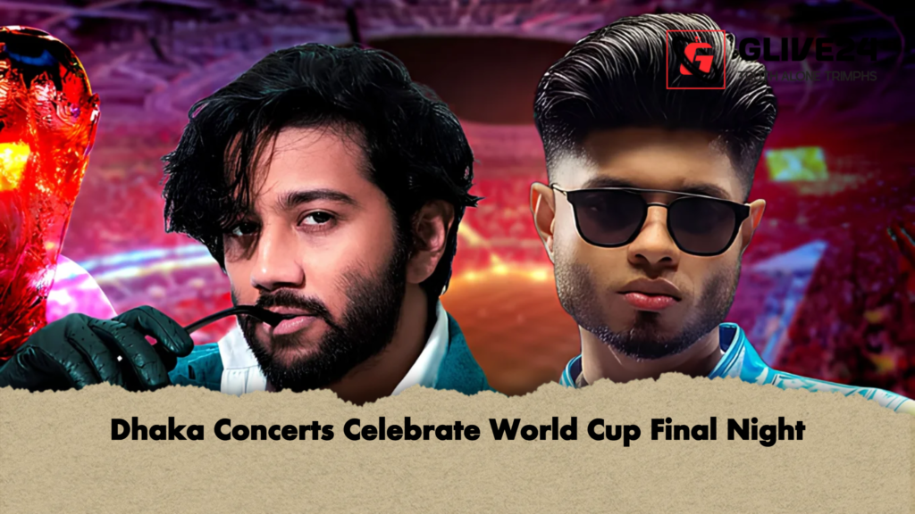 Dhaka Concerts Celebrate World Cup Final Night 2 Dhaka Concerts Celebrate World Cup Final Night