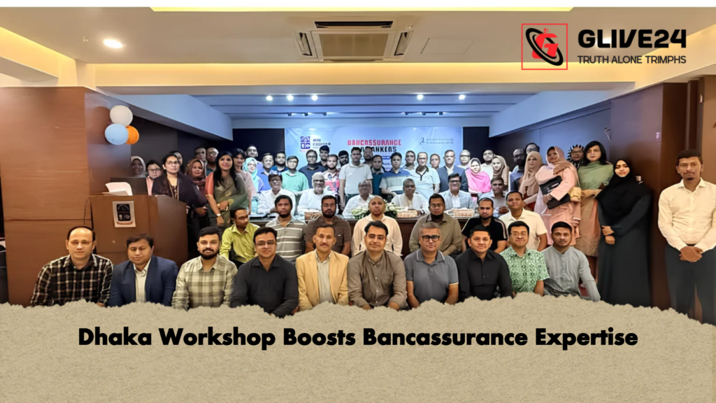 Dhaka Workshop Boosts Bancassurance Expertise 2 Dhaka Workshop Boosts Bancassurance Expertise