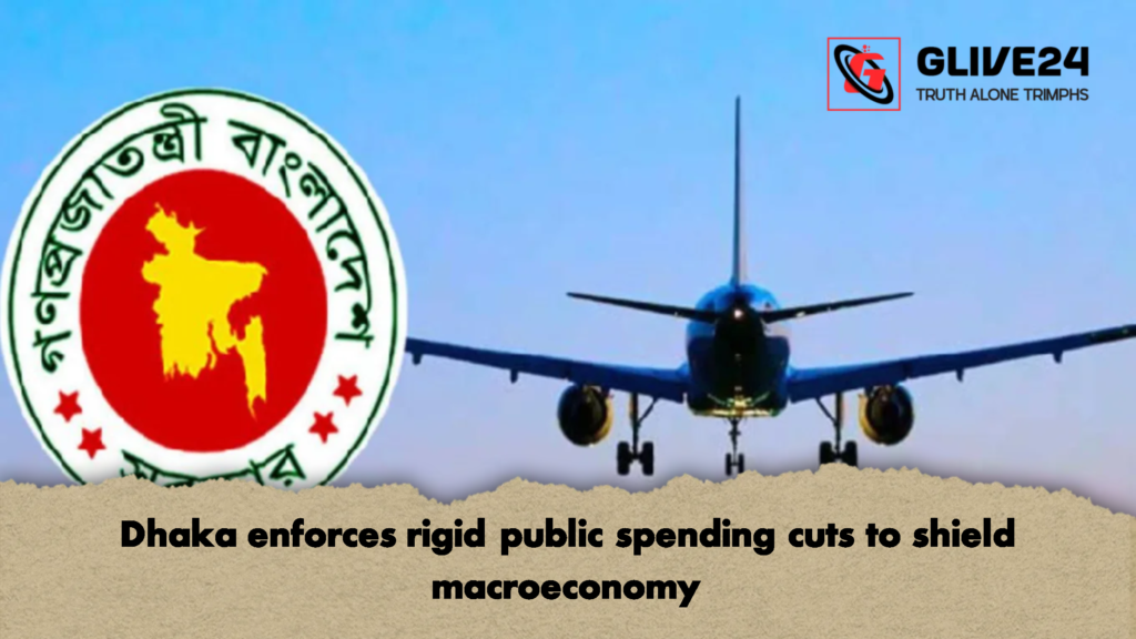 Dhaka enforces rigid public spending cuts to shield macroeconomy 3 Dhaka enforces rigid public spending cuts to shield macroeconomy 2 Dhaka enforces rigid public spending cuts to shield macroeconomy