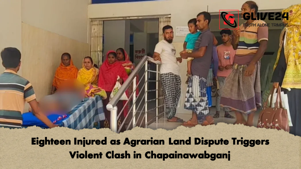 Eighteen Injured as Agrarian Land Dispute Triggers Violent Clash in Chapainawabganj Eighteen Injured as Agrarian Land Dispute Triggers Violent Clash in Chapainawabganj 2 Eighteen Injured as Agrarian Land Dispute Triggers Violent Clash in Chapainawabganj