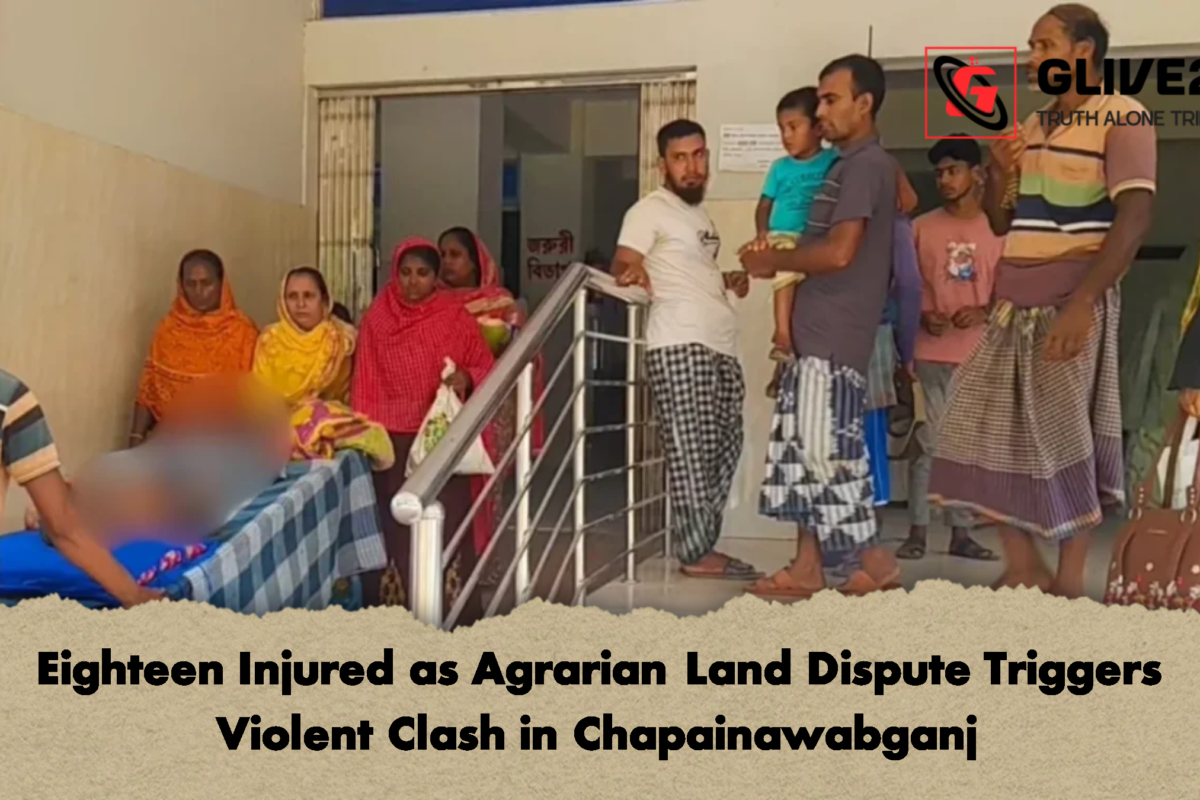 Eighteen Injured as Agrarian Land Dispute Triggers Violent Clash in Chapainawabganj