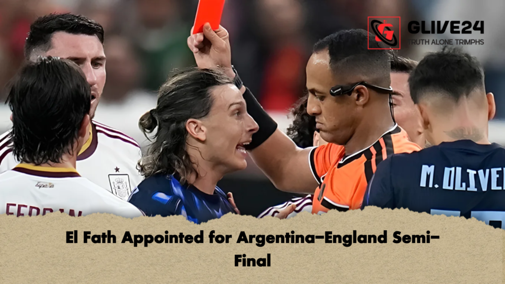 El Fath Appointed for Argentina England Semi Final 2 El Fath Appointed for Argentina-England Semi-Final