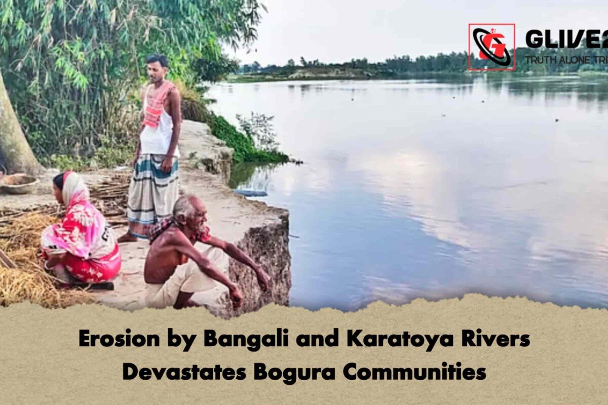 Erosion by Bangali and Karatoya Rivers Devastates Bogura Communities