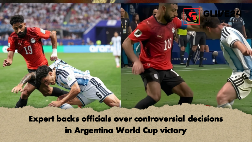 Expert backs officials over controversial decisions in Argentina World Cup victory 2 Expert backs officials over controversial decisions in Argentina World Cup victory