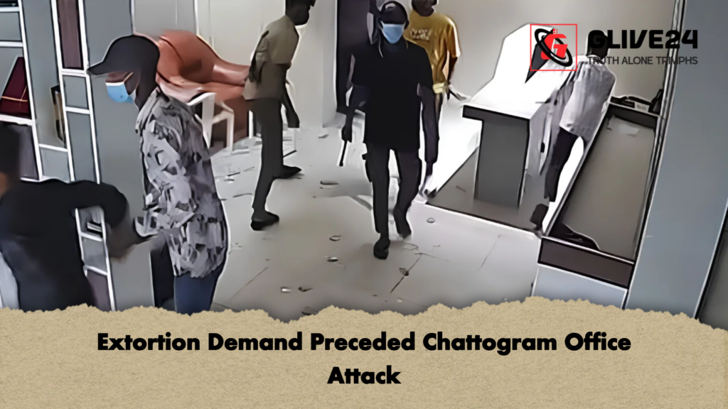 Extortion Demand Preceded Chattogram Office Attack 2 Extortion Demand Preceded Chattogram Office Attack