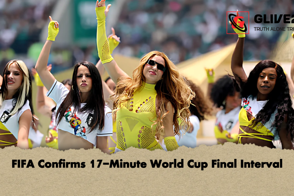 FIFA Confirms 17-Minute World Cup Final Interval