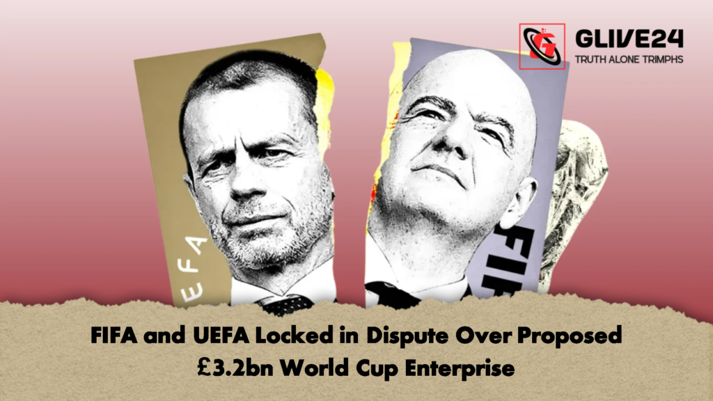 FIFA and UEFA Locked in Dispute Over Proposed 3.2bn World Cup Enterprise 2 FIFA and UEFA Locked in Dispute Over Proposed £3.2bn World Cup Enterprise