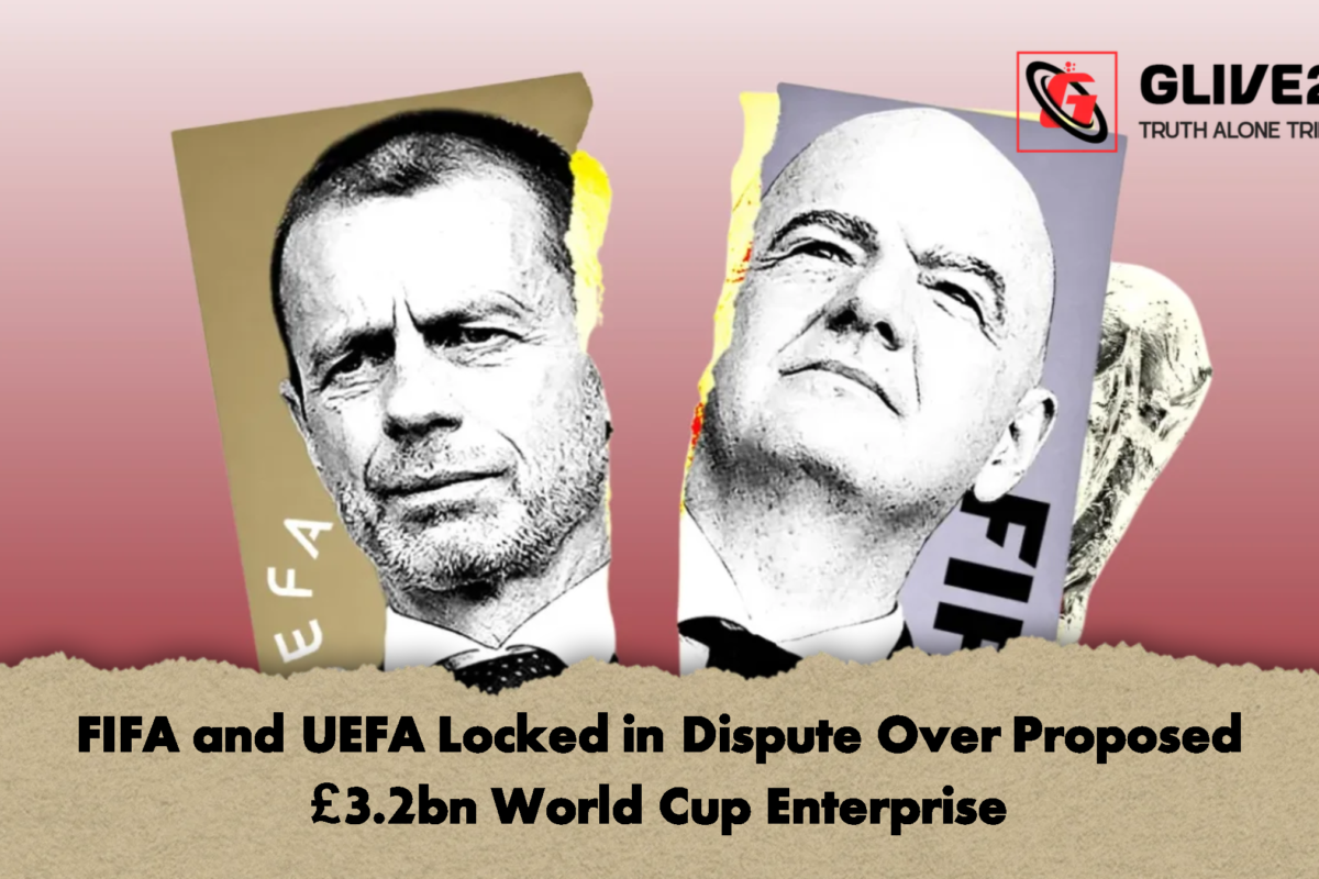FIFA and UEFA Locked in Dispute Over Proposed £3.2bn World Cup Enterprise