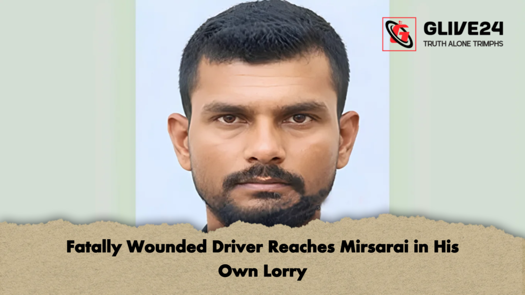 Fatally Wounded Driver Reaches Mirsarai in His Own Lorry 3 Fatally Wounded Driver Reaches Mirsarai in His Own Lorry 2 Fatally Wounded Driver Reaches Mirsarai in His Own Lorry