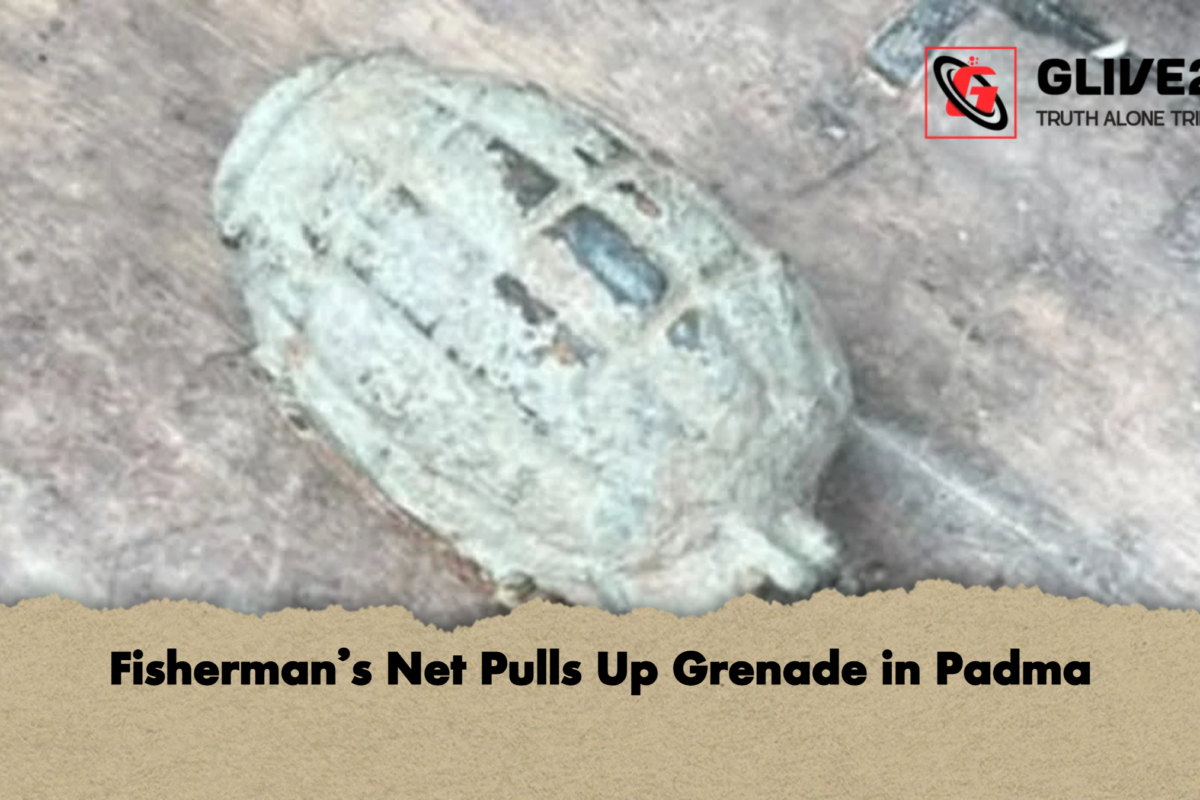 Fisherman’s Net Pulls Up Grenade in Padma