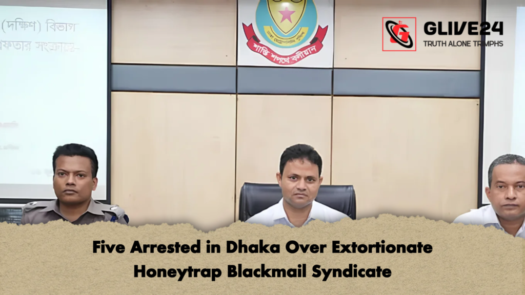 Five Arrested in Dhaka Over Extortionate Honeytrap Blackmail Syndicate 2 Five Arrested in Dhaka Over Extortionate Honeytrap Blackmail Syndicate
