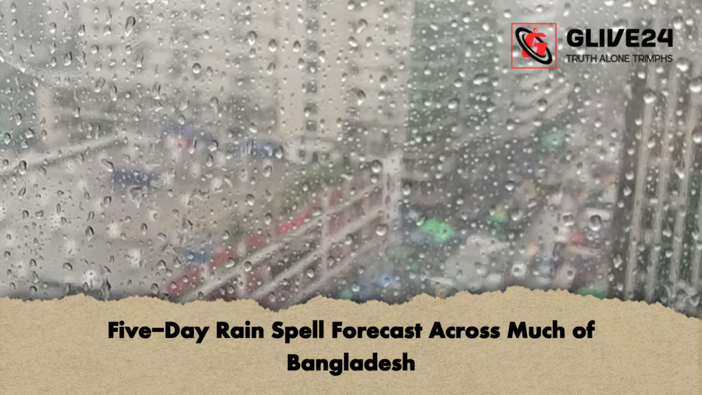 Five Day Rain Spell Forecast Across Much of Bangladesh Five-Day Rain Spell Forecast Across Much of Bangladesh