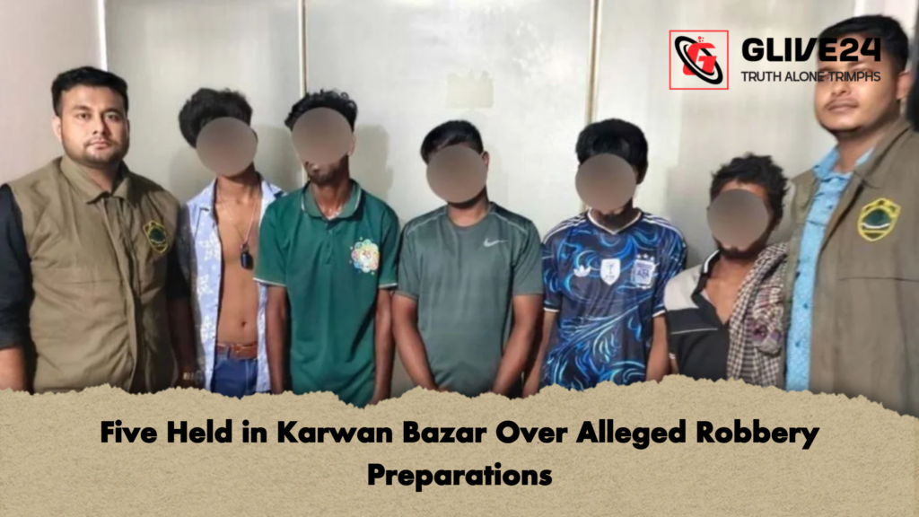Five Held in Karwan Bazar Over Alleged Robbery Preparations 2 Five Held in Karwan Bazar Over Alleged Robbery Preparations