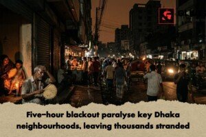 Five-hour blackout paralyse key Dhaka neighbourhoods, leaving thousands stranded