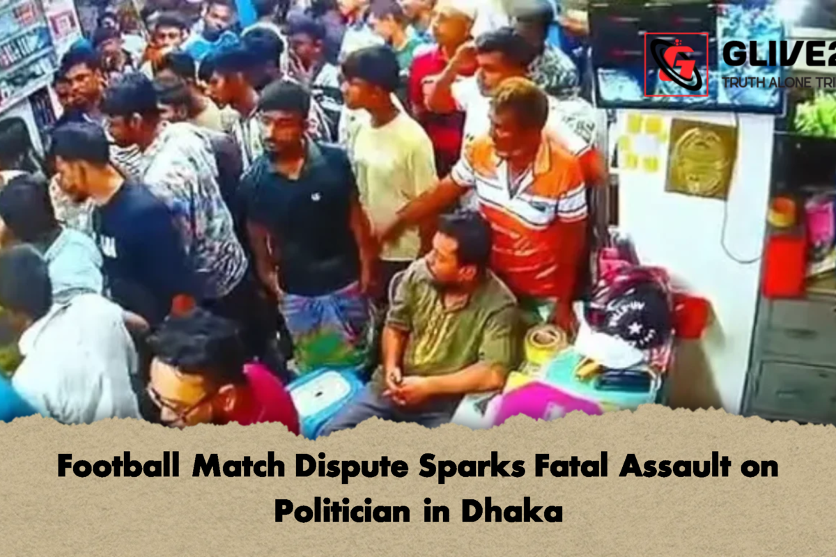 Football Match Dispute Sparks Fatal Assault on Politician in Dhaka