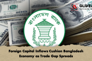 Foreign Capital Inflows Cushion Bangladesh Economy as Trade Gap Spreads