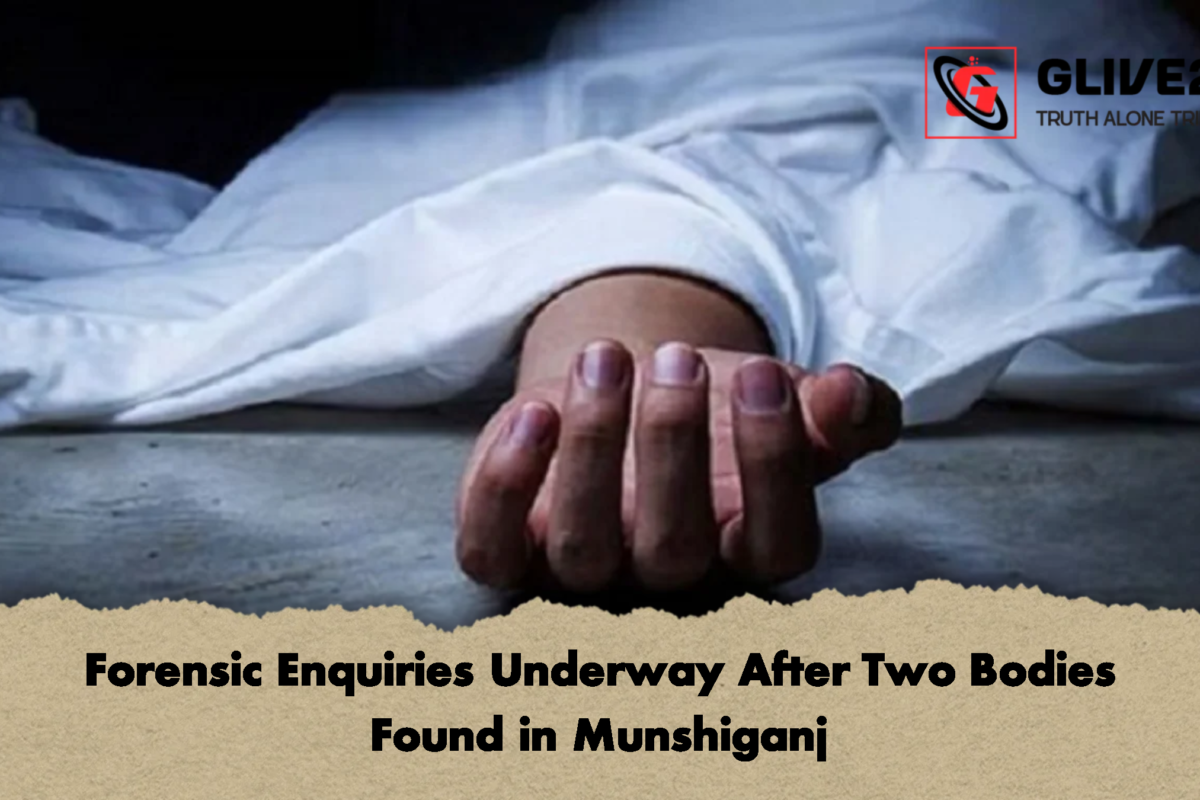 Forensic Enquiries Underway After Two Bodies Found in Munshiganj