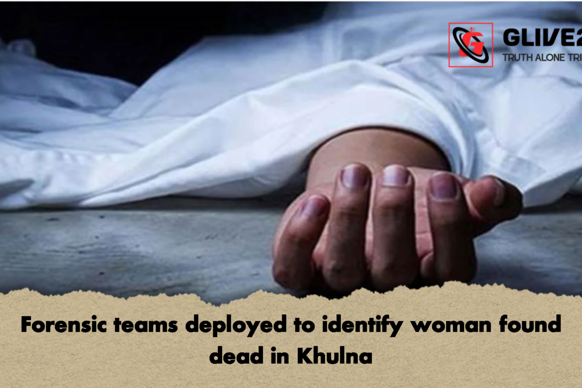 Forensic teams deployed to identify woman found dead in Khulna