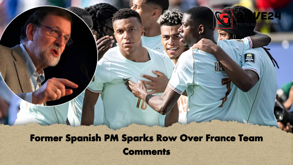 Former Spanish PM Sparks Row Over France Team Comments 2 Former Spanish PM Sparks Row Over France Team Comments