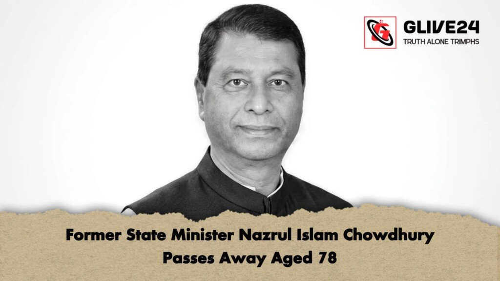 Former State Minister Nazrul Islam Chowdhury Passes Away Aged 78 1 Former State Minister Nazrul Islam Chowdhury Passes Away Aged 78
