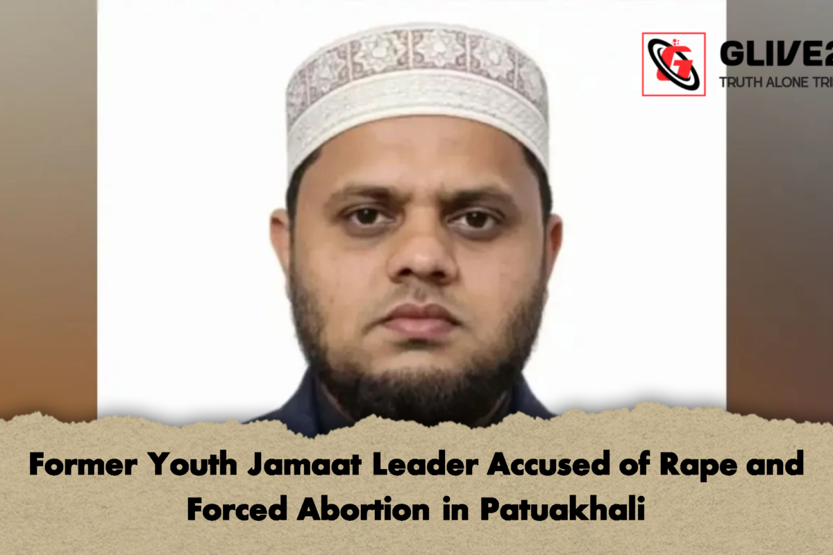 Former Youth Jamaat Leader Accused of Rape and Forced Abortion in Patuakhali
