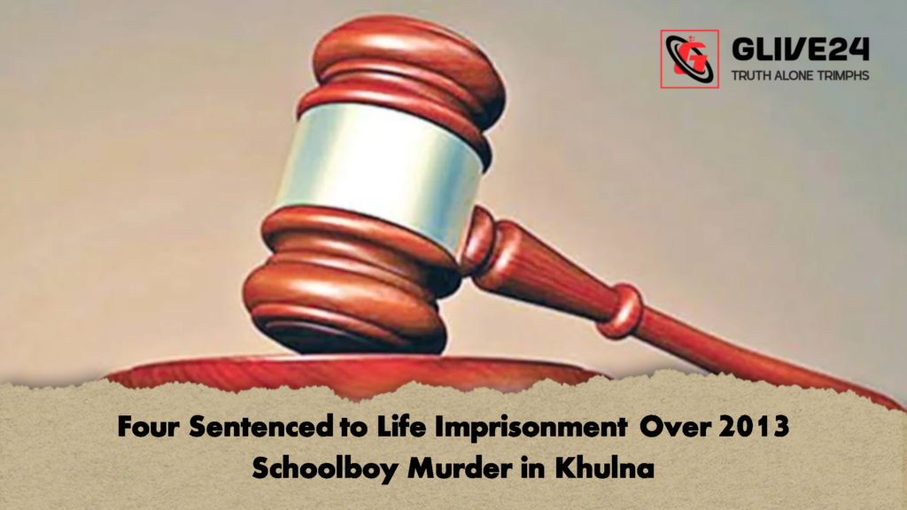 Four Sentenced to Life Imprisonment Over 2013 Schoolboy Murder in Khulna Four Sentenced to Life Imprisonment Over 2013 Schoolboy Murder in Khulna 2 Four Sentenced to Life Imprisonment Over 2013 Schoolboy Murder in Khulna