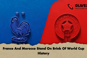 France And Morocco Stand On Brink Of World Cup History