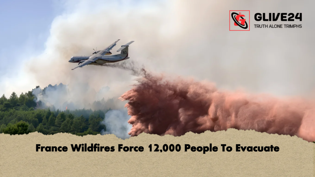 France Wildfires Force 12000 People To Evacuate 2 France Wildfires Force 12,000 People To Evacuate