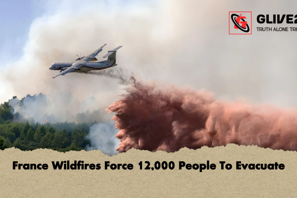 France Wildfires Force 12,000 People To Evacuate