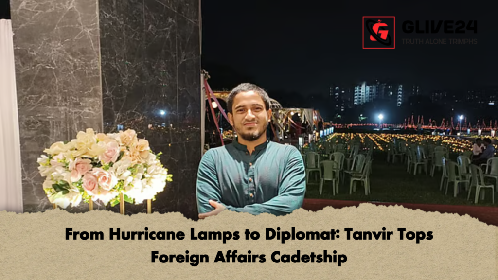 From Hurricane Lamps to Diplomat Tanvir Tops Foreign Affairs Cadetship From Hurricane Lamps to Diplomat: Tanvir Tops Foreign Affairs Cadetship
