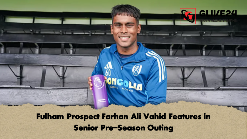 Fulham Prospect Farhan Ali Vahid Features in Senior Pre Season Outing 1 Fulham Prospect Farhan Ali Vahid Features in Senior Pre-Season Outing
