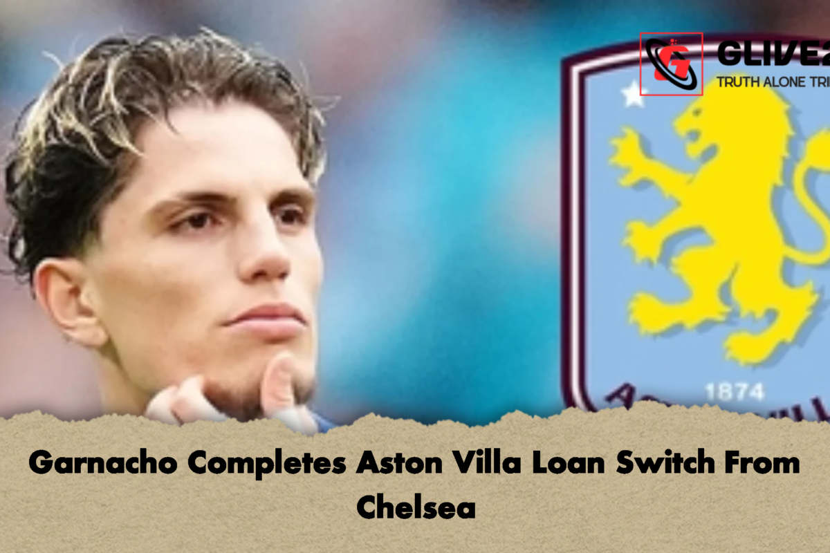 Garnacho Completes Aston Villa Loan Switch From Chelsea