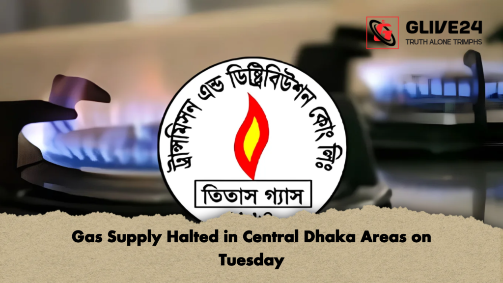Gas Supply Halted in Central Dhaka Areas on Tuesday 2 Gas Supply Halted in Central Dhaka Areas on Tuesday